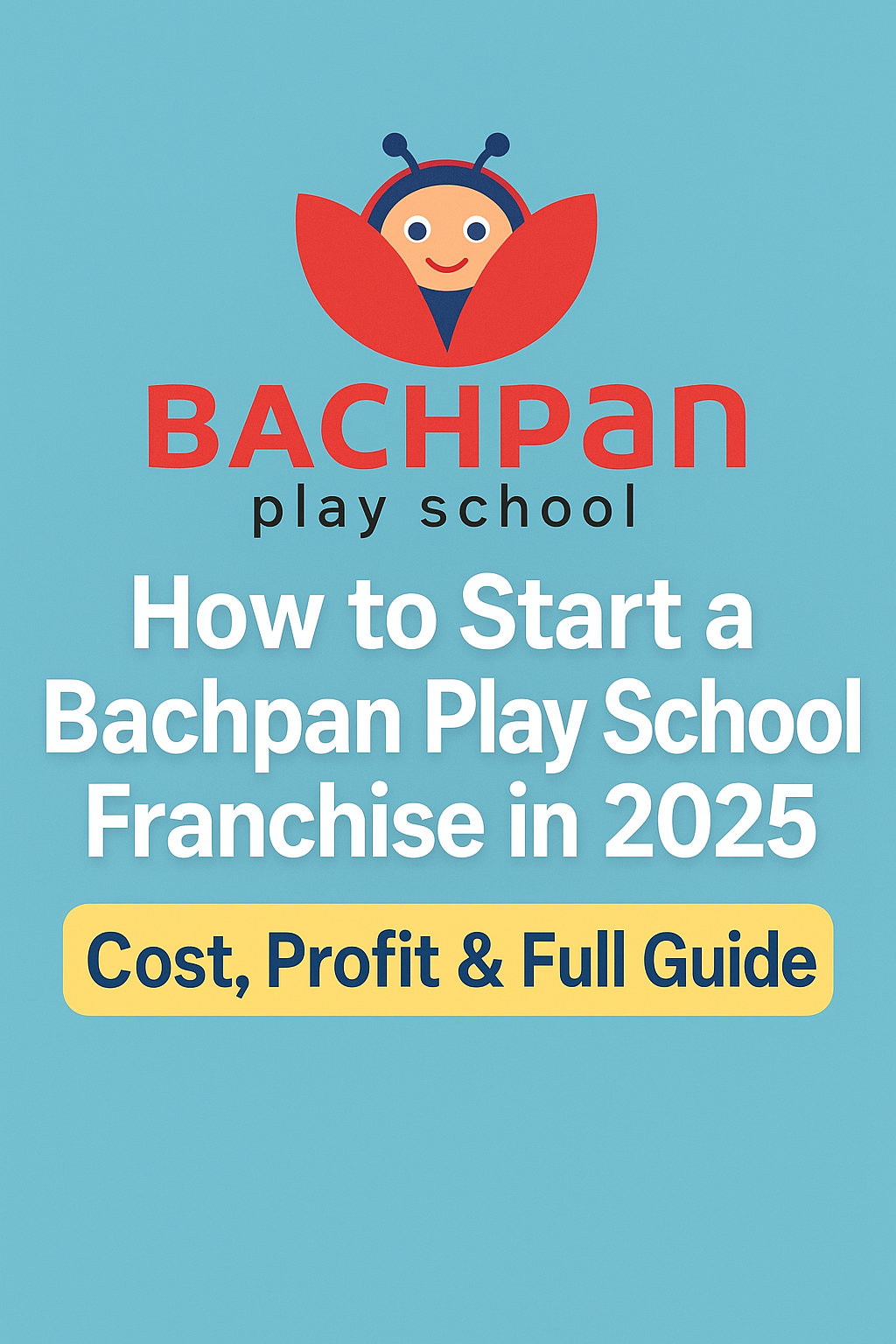 Start a Bachpan Play School Franchise in 2025 – Cost, Profit & Full Guide