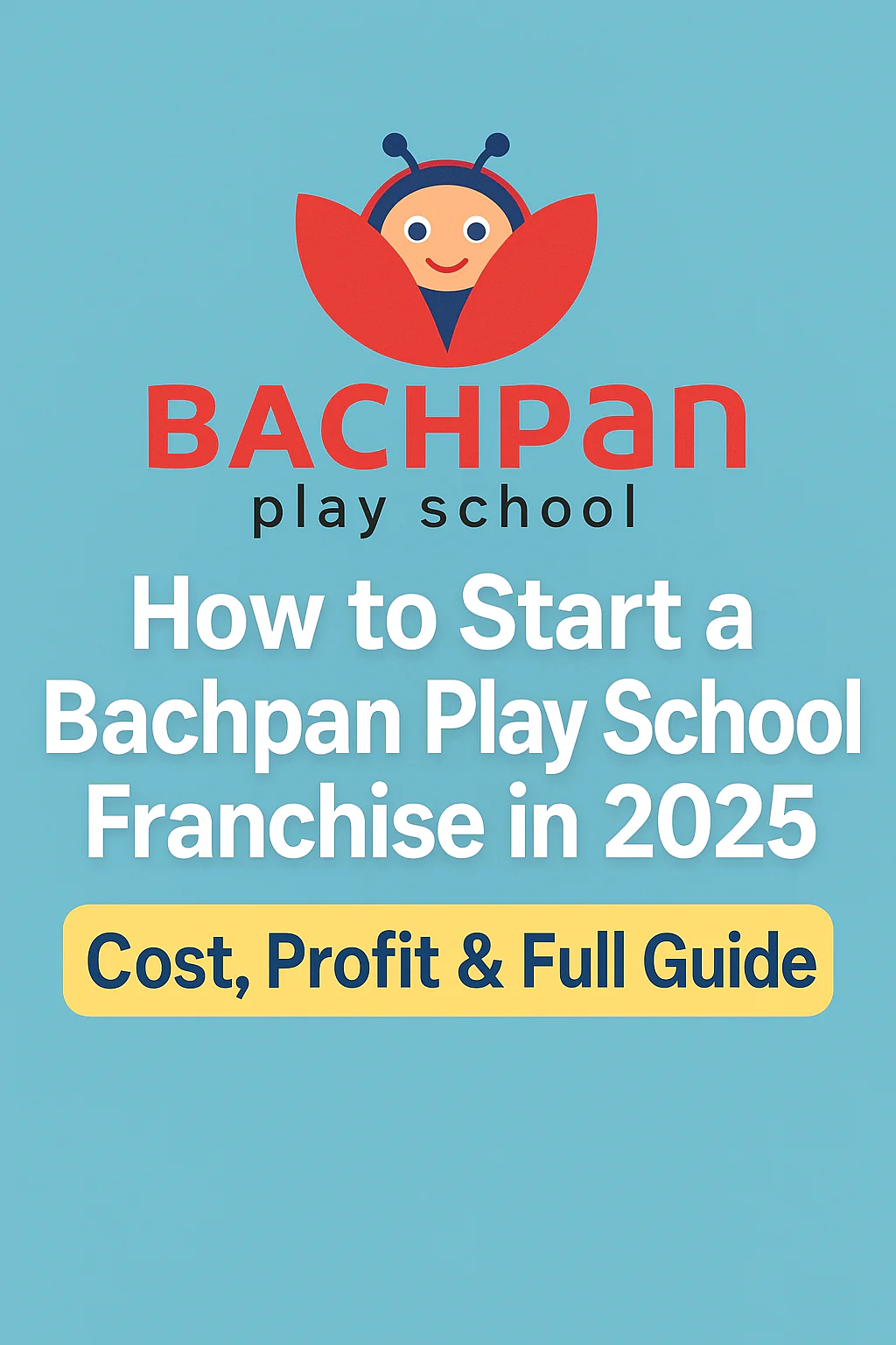Start a Bachpan Play School Franchise in 2025 – Cost, Profit & Full Guide