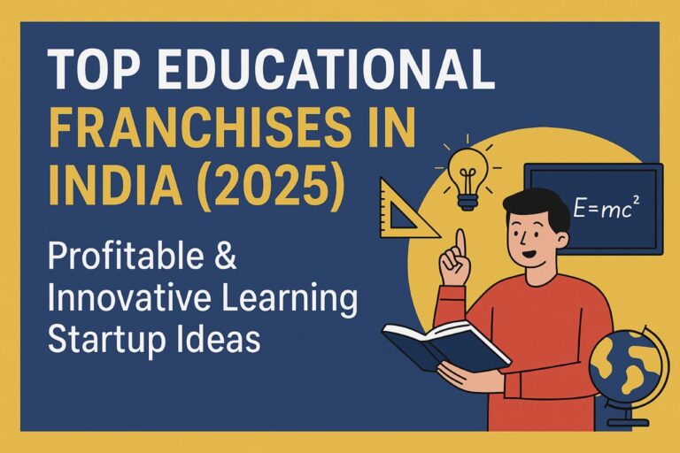 Top Educational Franchises in India 2025 – Profitable and Innovative Learning Startup Ideas