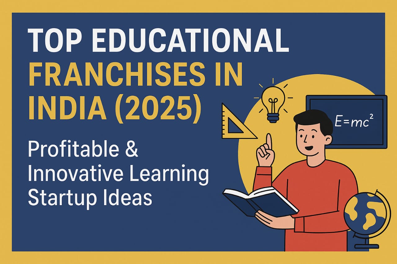 Top Educational Franchises in India 2025 – Profitable and Innovative Learning Startup Ideas