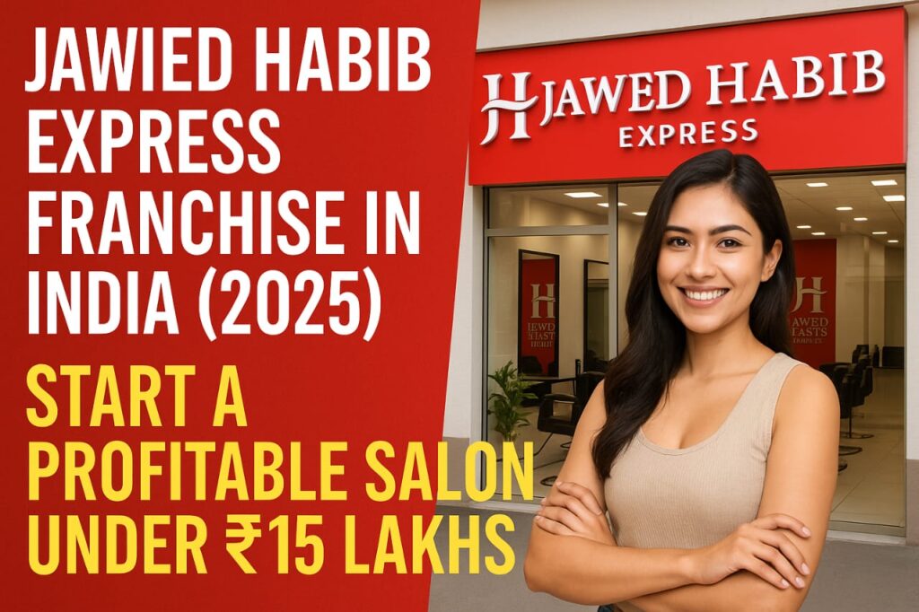 Jawed Habib Express Franchise India 2025 – Start a Profitable Salon Business Under ₹15 Lakhs