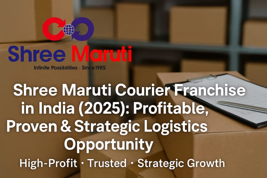 Shree Maruti Courier Franchise in India 2025 - Profitable Logistics Business with Trusted Services