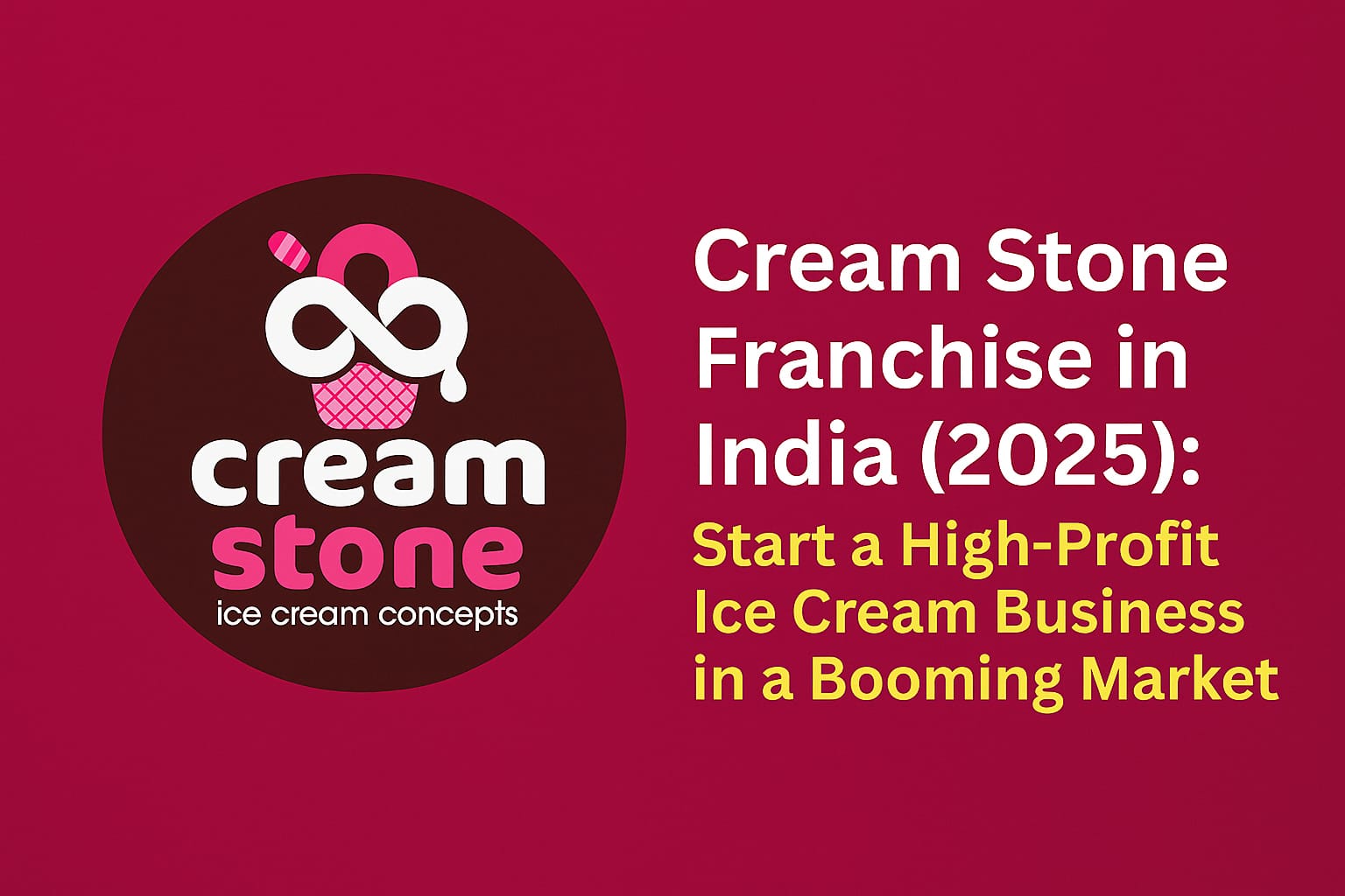 Cream Stone Ice Cream Franchise India 2025 – Premium logo on pink background highlighting profitable franchise opportunity in booming dessert market.
