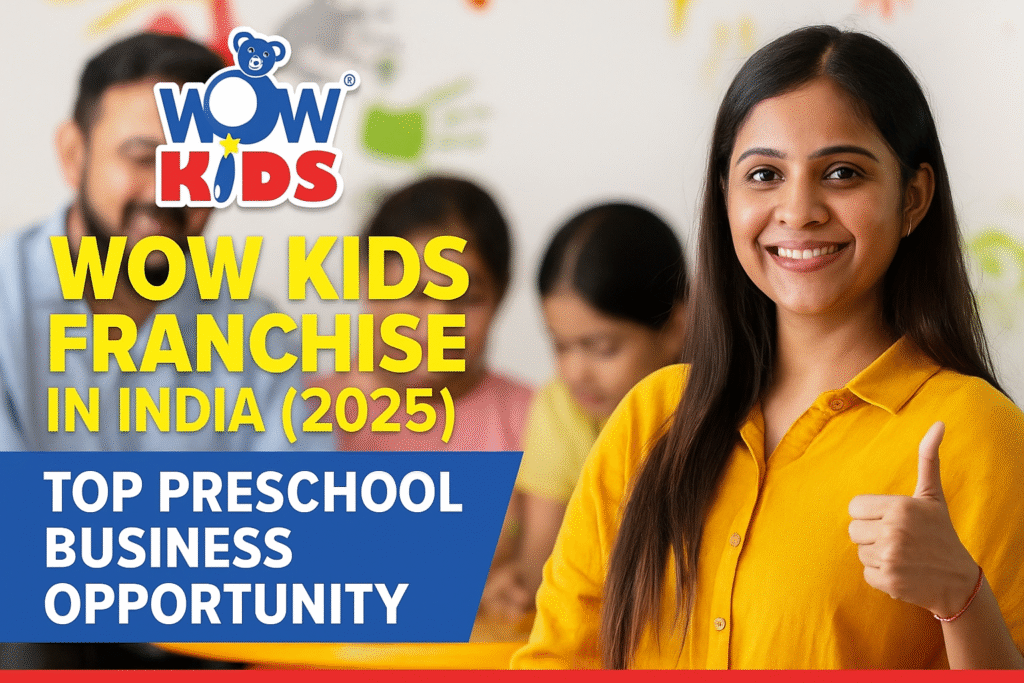 Wow Kids Franchise India 2025 – Best Preschool Opportunity for Ambitious Entrepreneurs
