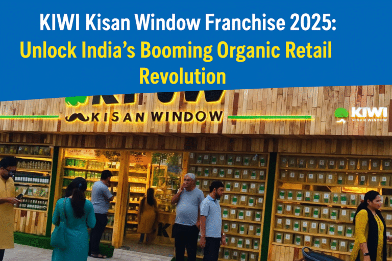 KIWI Kisan Window Franchise 2025 – India’s Organic Retail Revolution with High Profit Business Opportunity