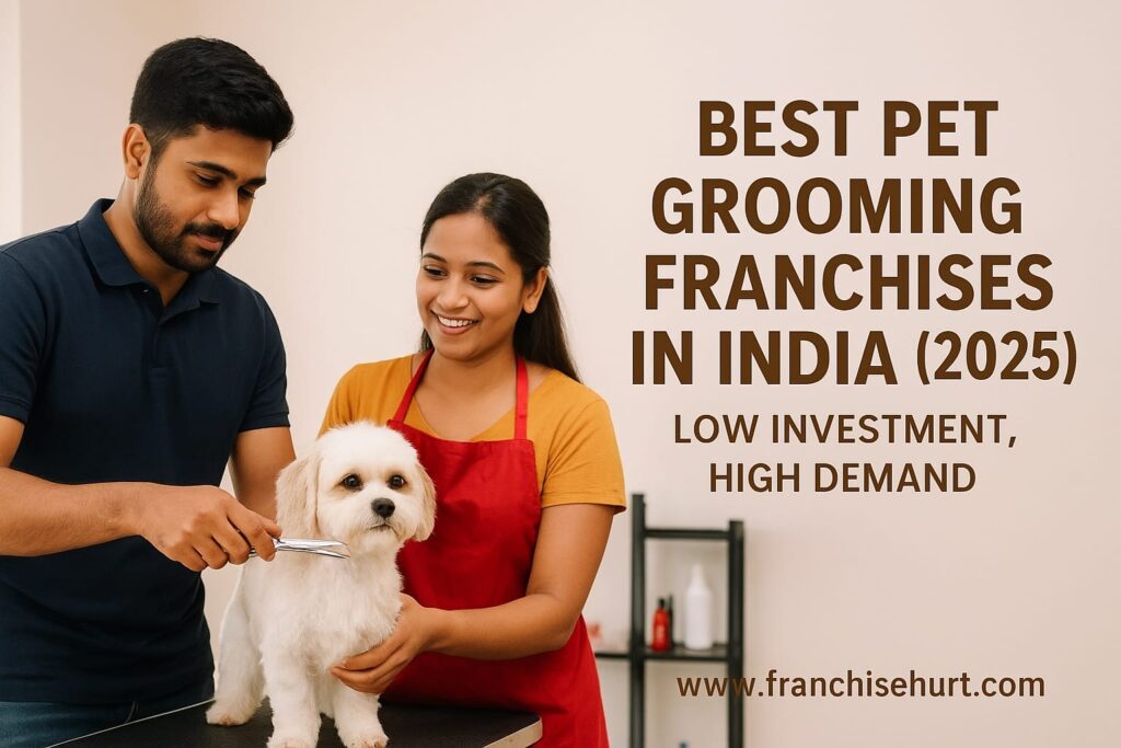 Best Pet Grooming Franchises in India 2025 – Low Investment, High Demand Business Opportunity