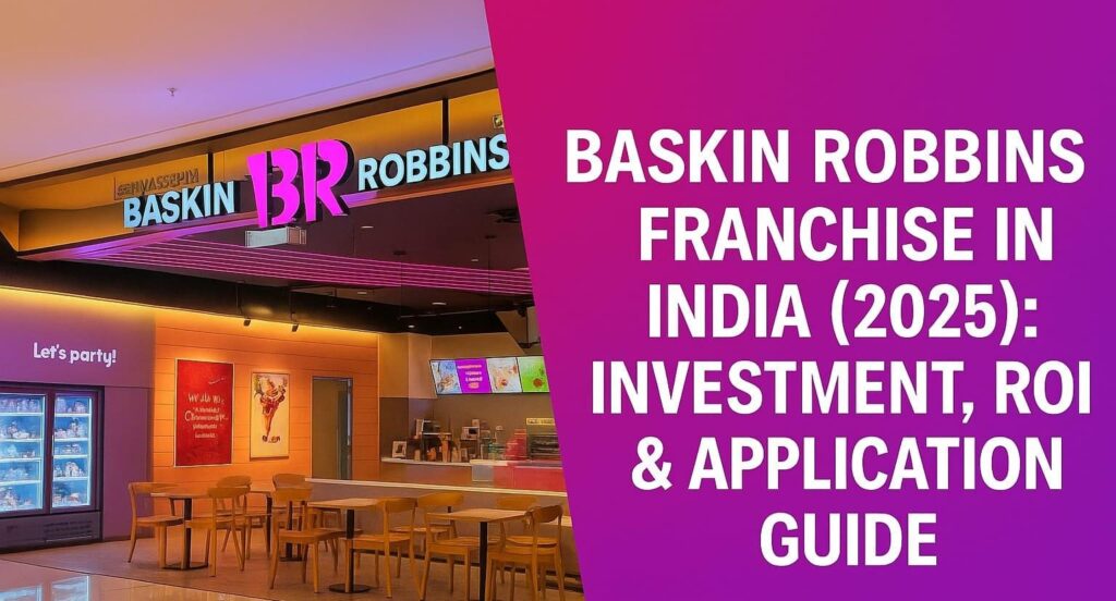 Baskin Robbins Franchise in India 2025 – Profitable ice cream business opportunity with high ROI and growing demand.