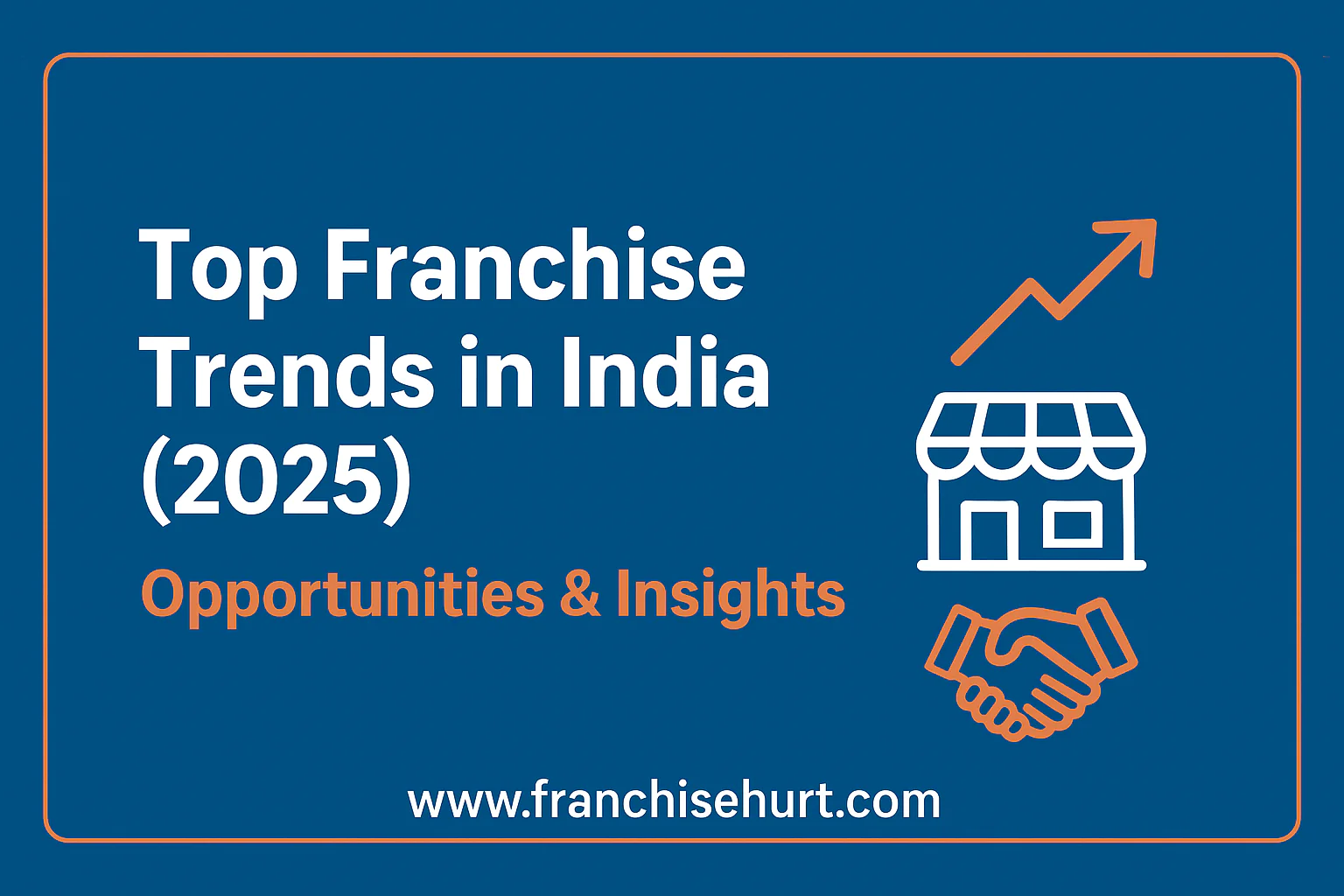 Professional thumbnail for “Top Franchise Trends in India (2025): Opportunities & Insights” featuring business icons, growth elements, and www.Franchisehurt.com branding in blue and orange.