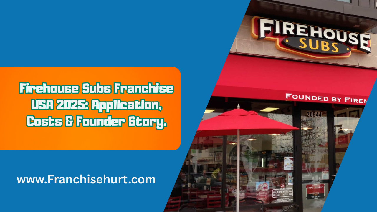 Thumbnail featuring Firehouse Subs storefront with bold title “Firehouse Subs Franchise USA 2025: Application, Costs & Founder Story” on an orange and blue background, along with www.Franchisehurt.com branding.