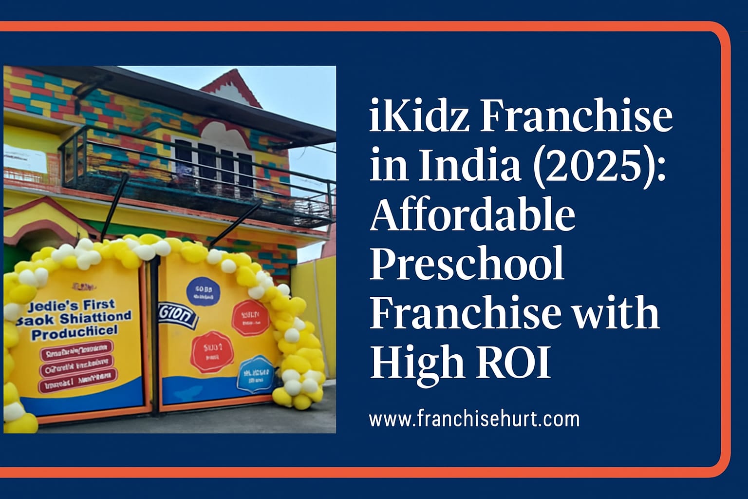 iKidz Preschool Franchise – Affordable High ROI Preschool Opportunity in India 2025, colorful front gate, tech-enabled, secure, parent-friendly environment