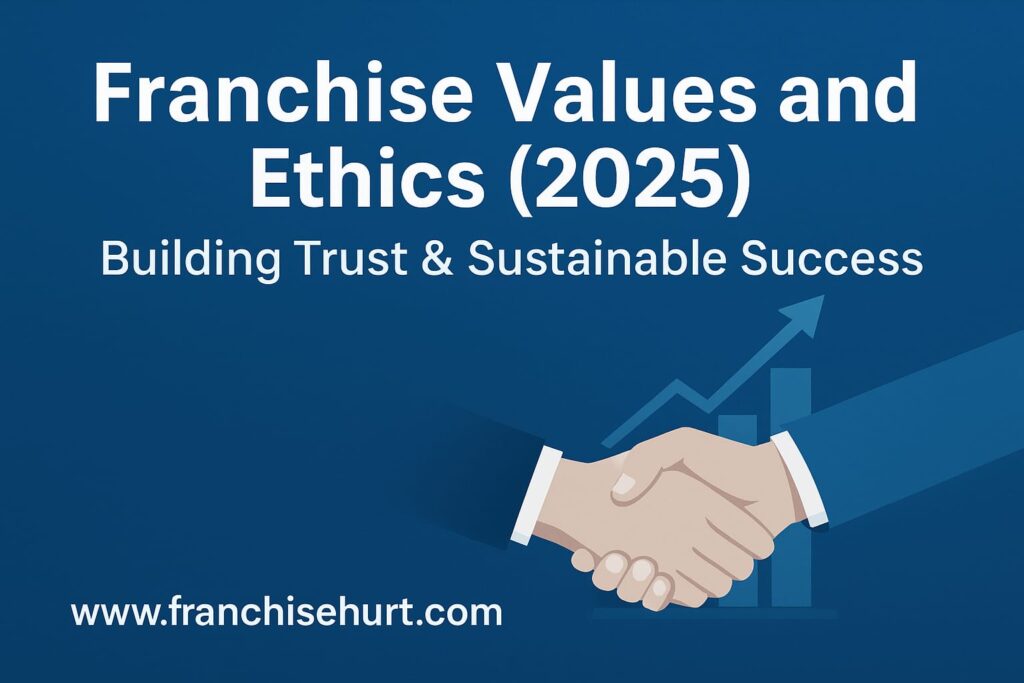 Franchise values and ethics 2025 – building trust, sustainability, and long-term success with ethical business practices