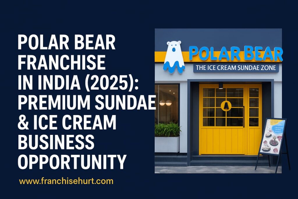Polar Bear Franchise in India 2025 – Premium Sundae and Ice Cream Business Outlet Opportunity