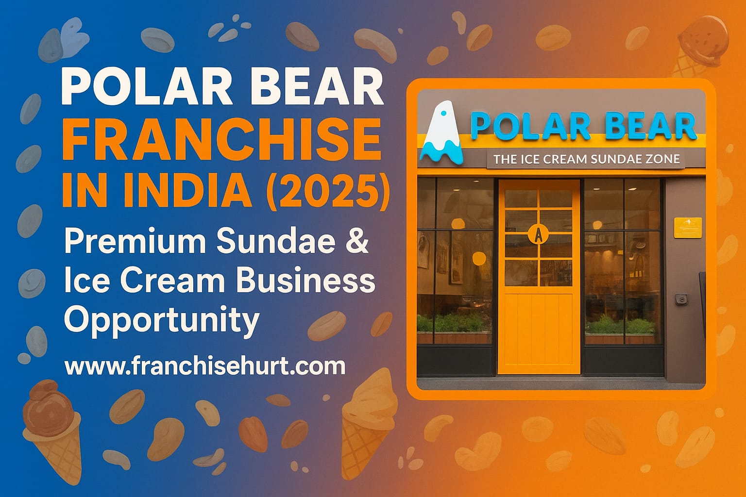 Polar Bear Franchise in India 2025 – Premium Sundae and Ice Cream Business Opportunity