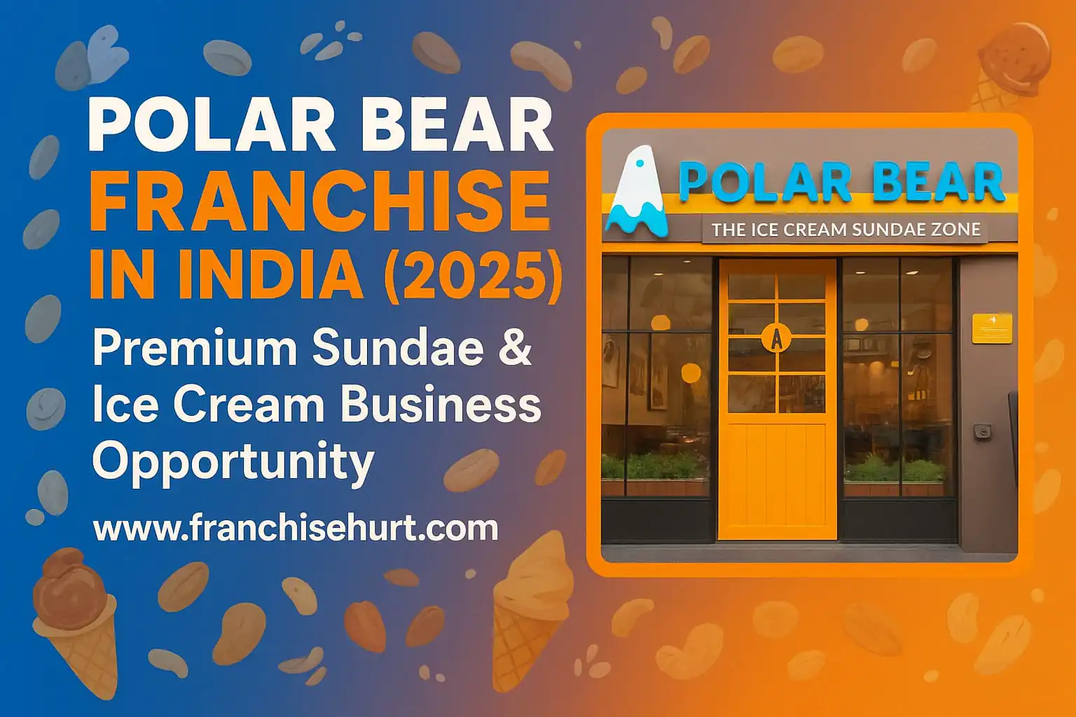 Polar Bear Franchise in India 2025 – Premium Sundae and Ice Cream Business Opportunity