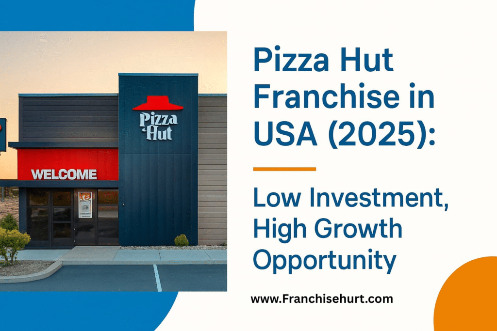 Pizza Hut franchise USA 2025 modern store front, low investment high growth business opportunity.