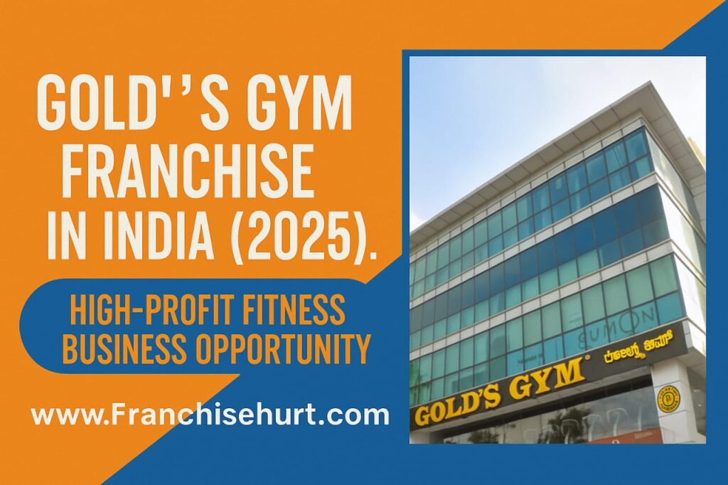 Gold’s Gym Franchise in India 2025 – Profitable Fitness Business Opportunity