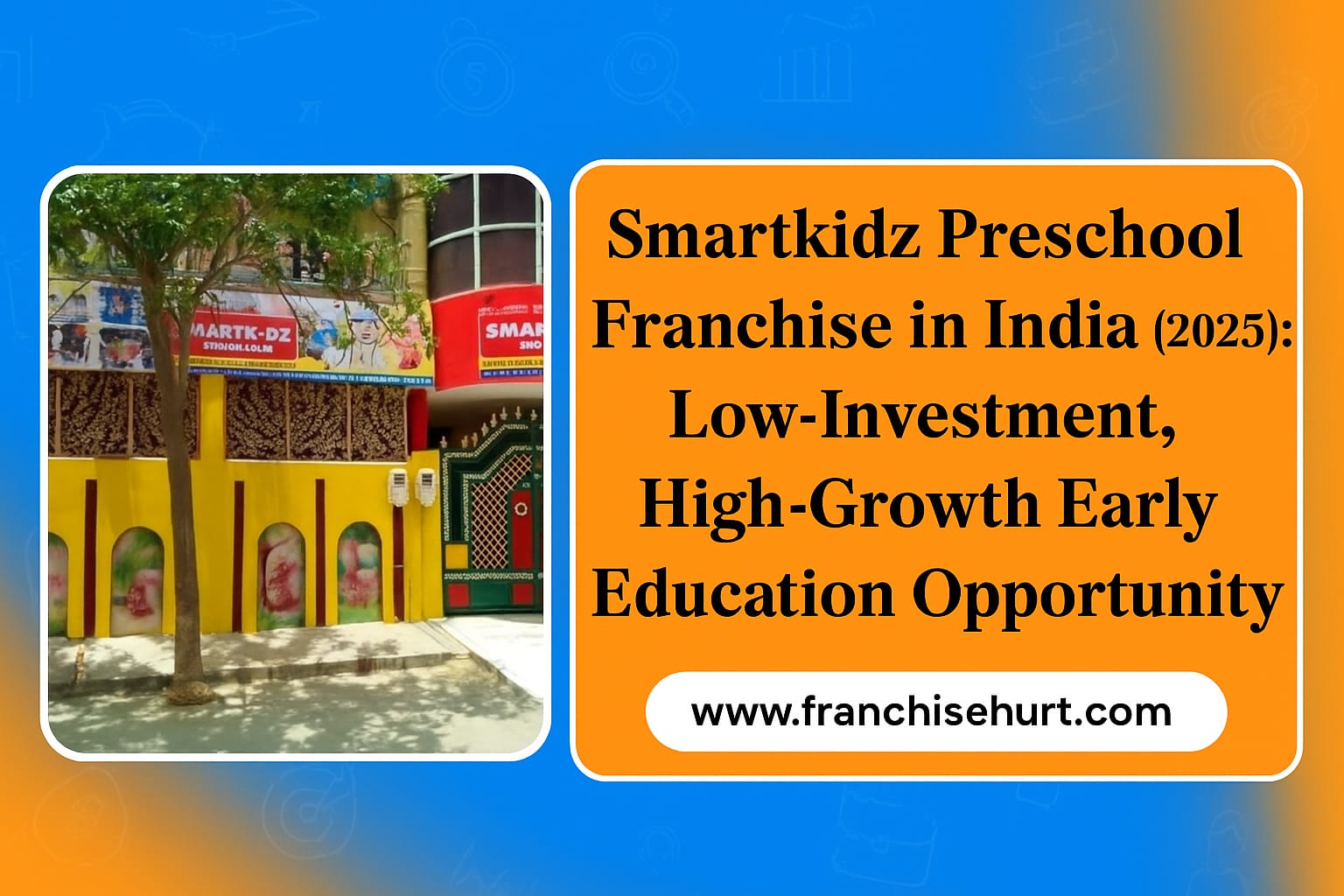 SmartKidz Preschool Franchise in India (2025) – Low-investment early education business opportunity with high growth potential, showcasing the SmartKidz school building and colorful learning environment.