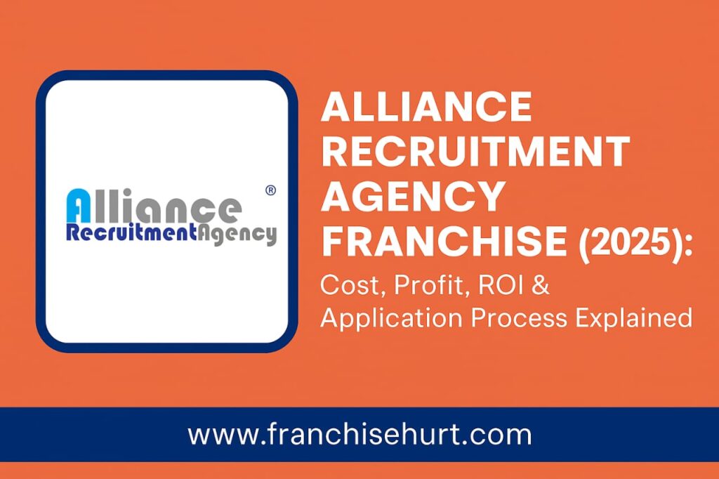 Alliance Recruitment Agency Franchise 2025 – Cost, Profit, ROI & Franchise Application Guide.