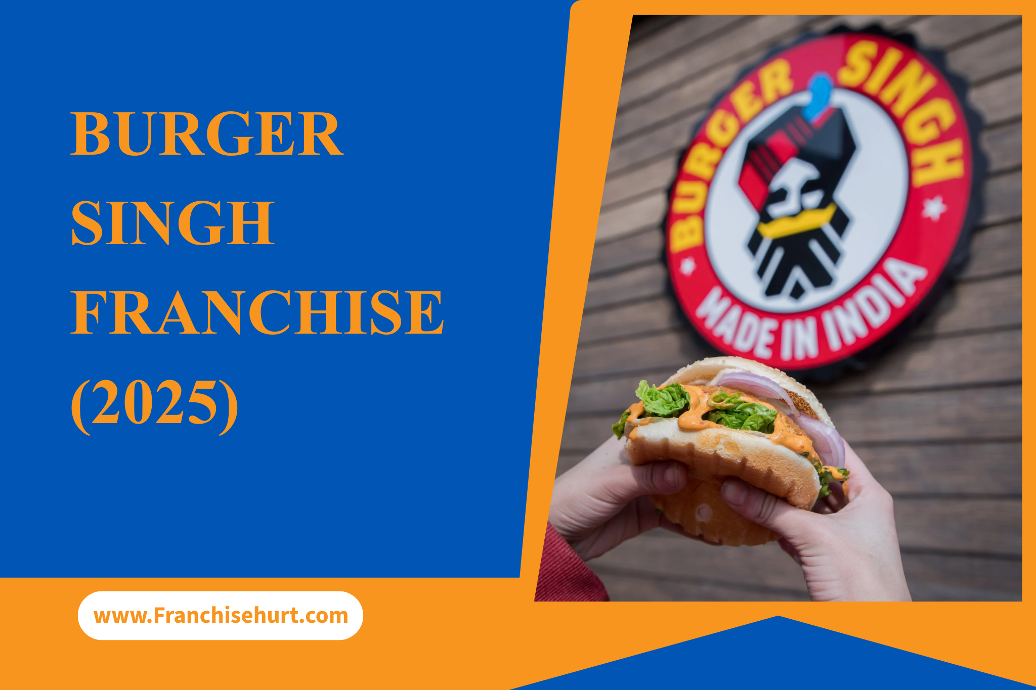 Hands holding a loaded Burger Singh burger in front of the brand’s “Made in India” logo, alongside a blue and orange graphic promoting the Burger Singh Franchise 2025.