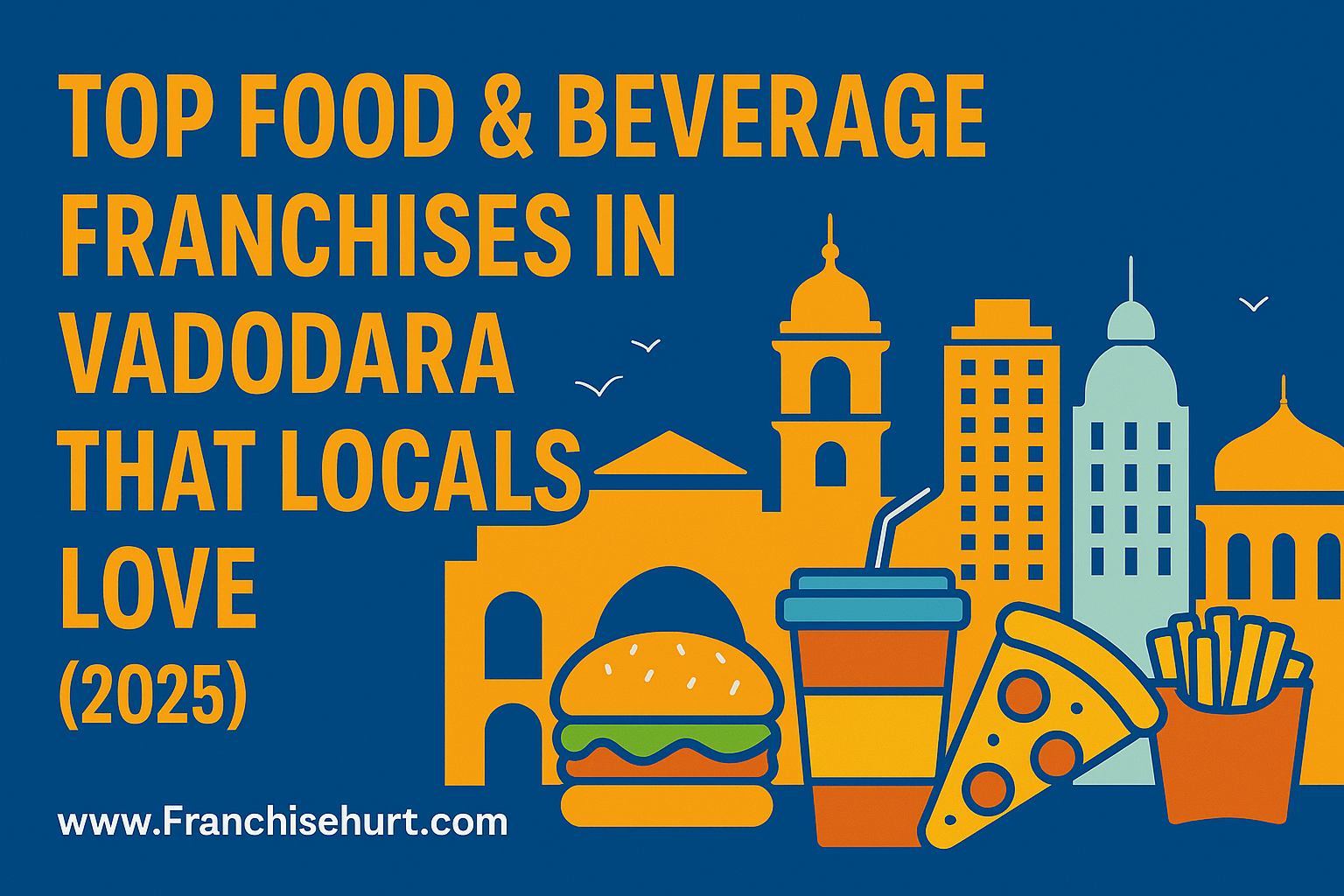 Landscape thumbnail showing Vadodara skyline with food icons and title Top Food & Beverage Franchises in Vadodara 2025, featuring Franchisehurt.com.