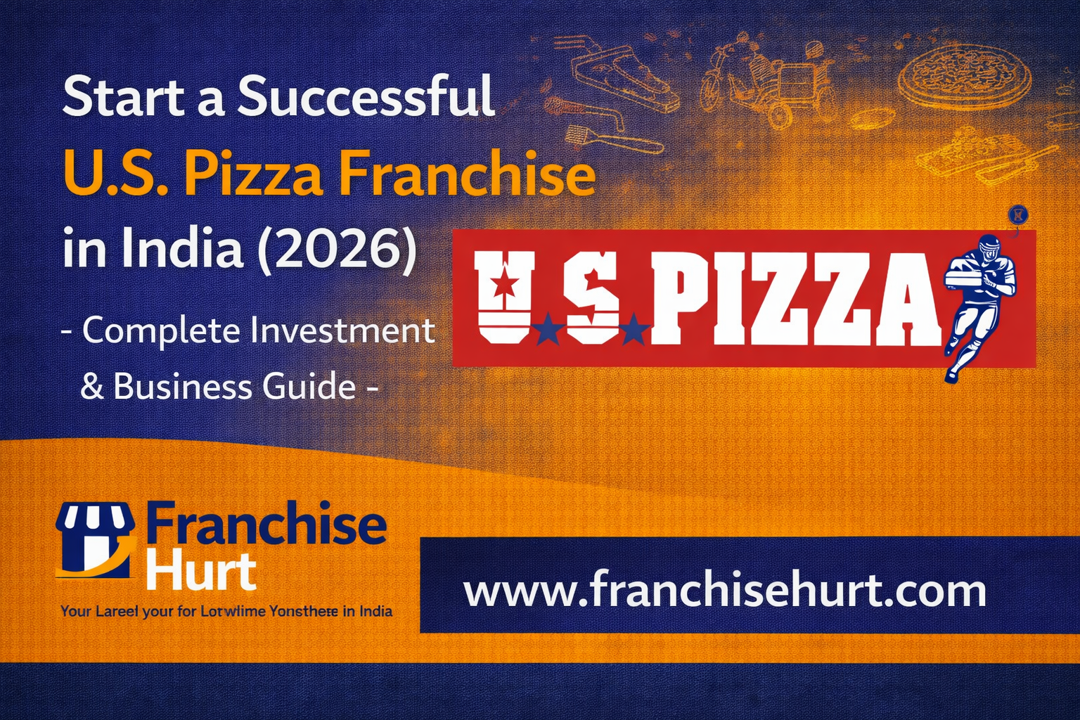 Start a Successful U.S. Pizza Franchise in India 2026 thumbnail featuring pizza elements, investment details and Franchise Hurt branding