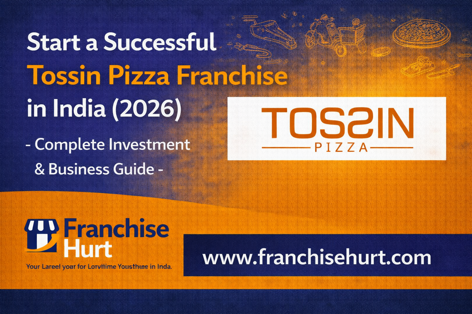 Start a Successful Tossin Pizza Franchise in India 2026 thumbnail featuring pizza elements, investment details and Franchise Hurt branding