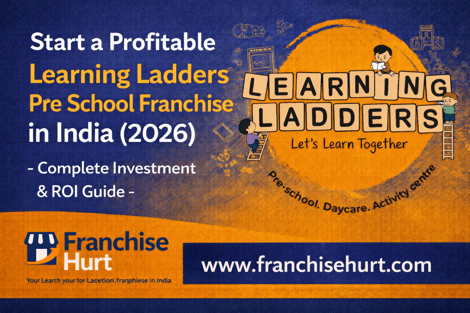 Start a Profitable Learning Ladders Preschool Franchise in India 2026 thumbnail featuring investment and ROI guide with education sketch elements and Franchise Hurt branding
